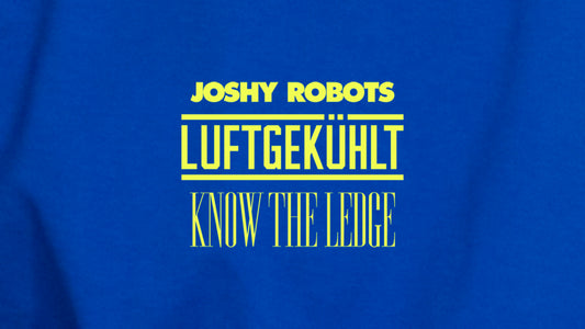 Joshy Robots x Luftgekühlt: Know the Ledge